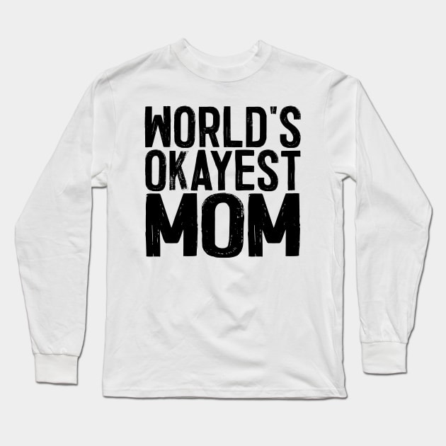 World's Okayest Mom Long Sleeve T-Shirt by colorsplash